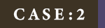 CASE:2