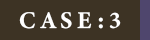 CASE:3