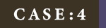 CASE:4