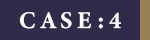 CASE:4